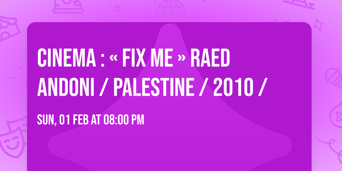 CINEMA : \u00ab FIX ME \u00bb RAED ANDONI \/ PALESTINE \/ 2010 \/ 