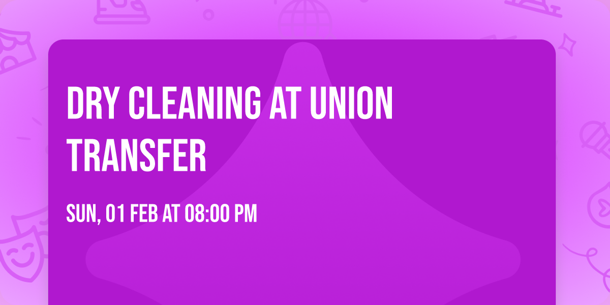 Dry Cleaning at Union Transfer