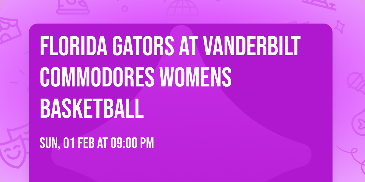 Florida Gators at Vanderbilt Commodores Womens Basketball