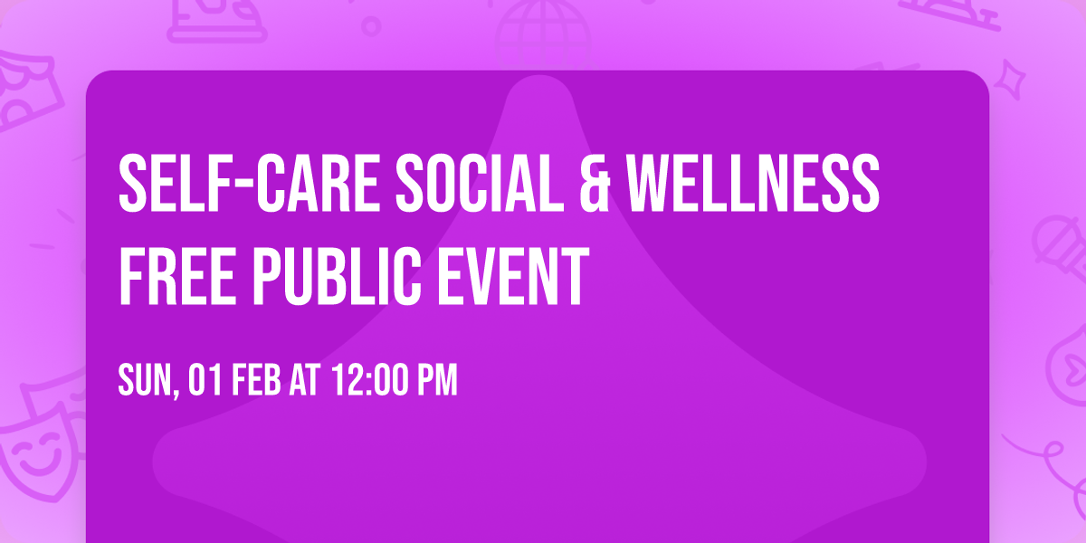 Self-Care Social & Wellness Free Public Event