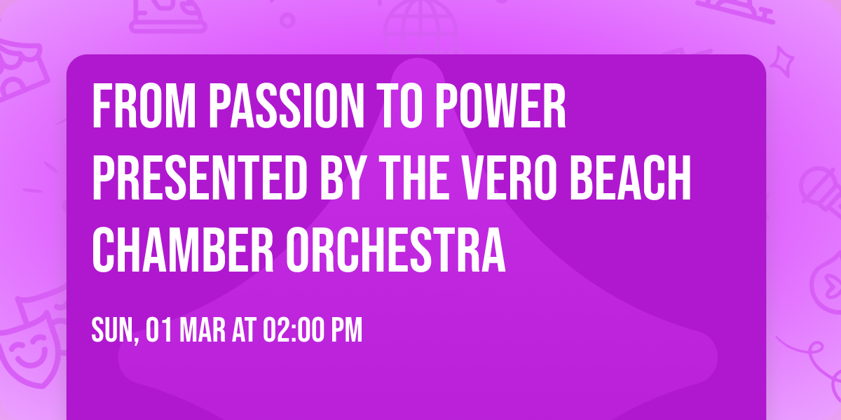 From Passion to Power Presented by the Vero Beach Chamber Orchestra