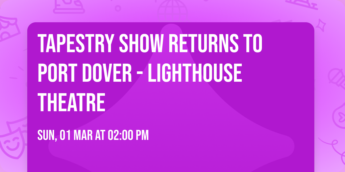 TAPESTRY SHOW returns to Port Dover - Lighthouse Theatre