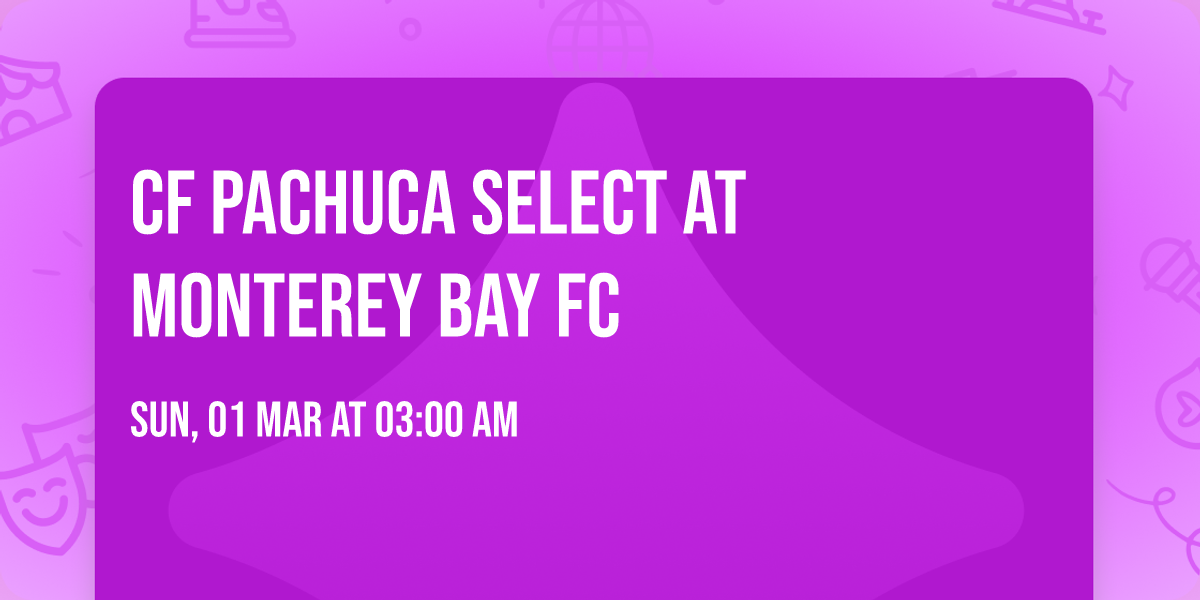 CF Pachuca Select at Monterey Bay FC