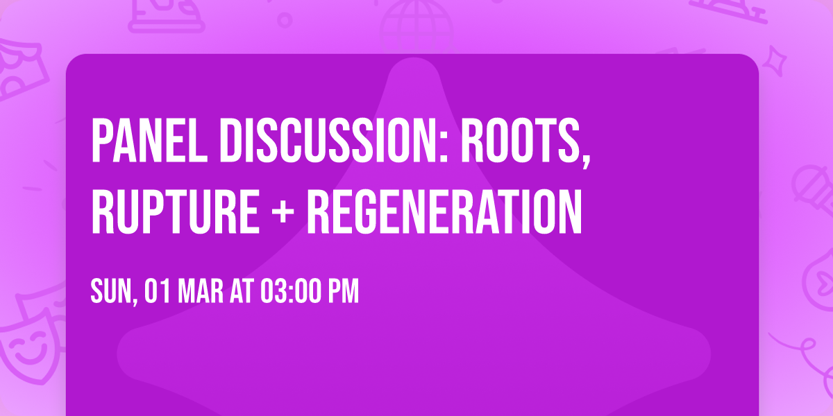 Panel Discussion: roots, rupture + regeneration