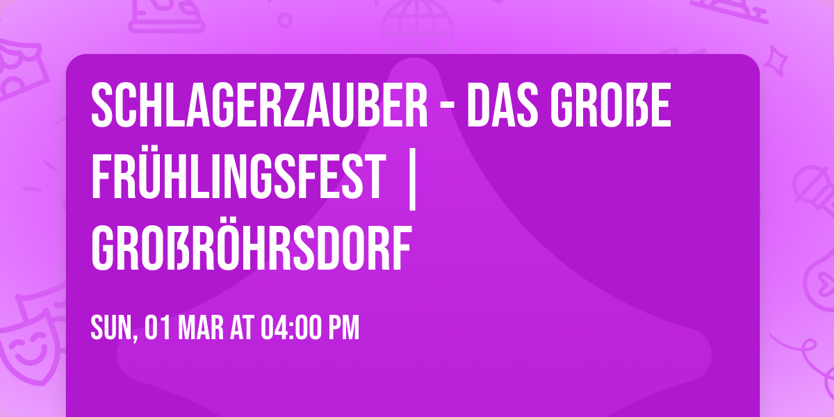 Schlagerzauber - Das gro\u00dfe Fr\u00fchlingsfest | Gro\u00dfr\u00f6hrsdorf