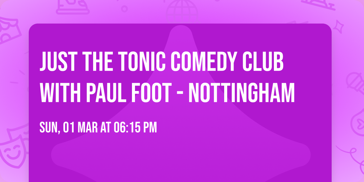 Just the Tonic Comedy Club with Paul Foot - Nottingham