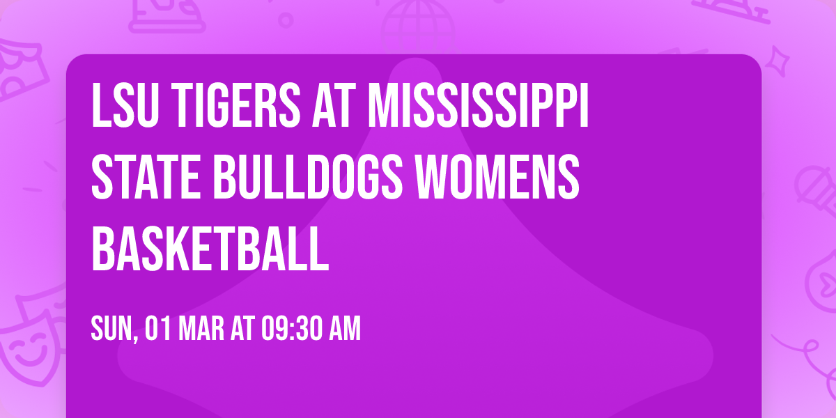 LSU Tigers at Mississippi State Bulldogs Womens Basketball