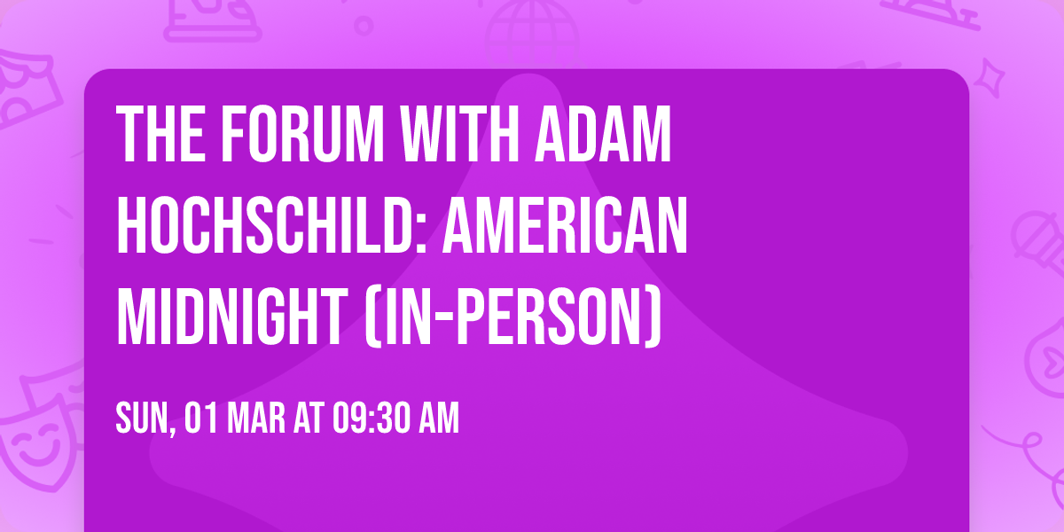 The Forum with Adam Hochschild: American Midnight (In-Person)