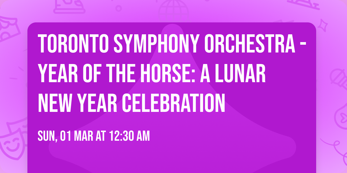 Toronto Symphony Orchestra - Year of the Horse: A Lunar New Year Celebration