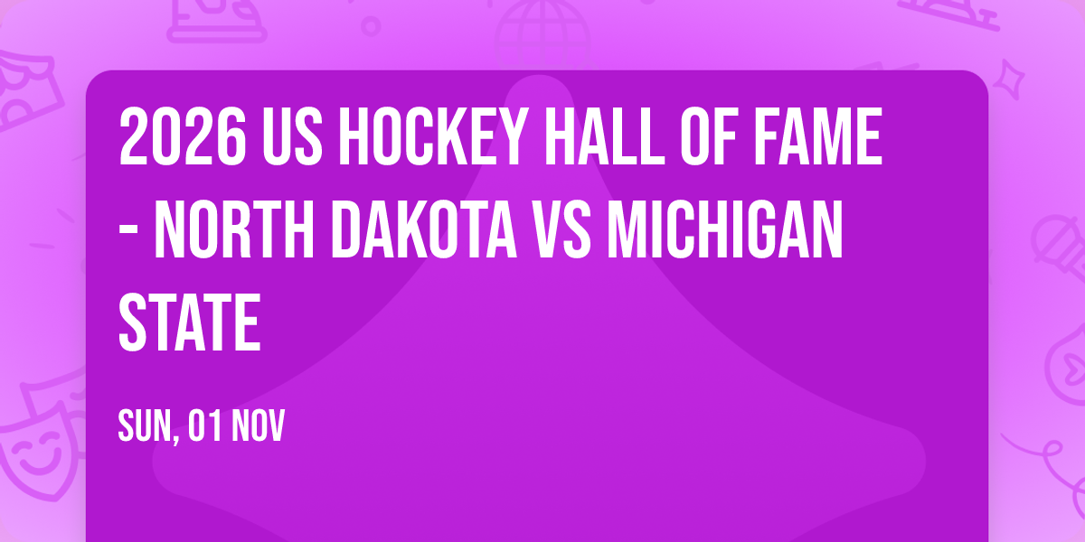 2026 US Hockey Hall of Fame - North Dakota vs Michigan State