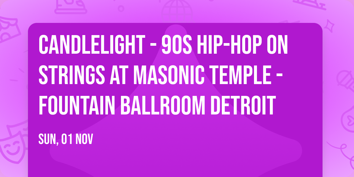 Candlelight - 90s Hip-Hop on Strings at Masonic Temple - Fountain Ballroom Detroit