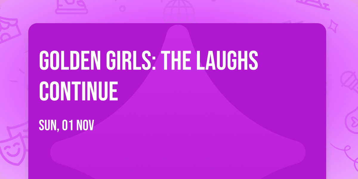 Golden Girls: The Laughs Continue