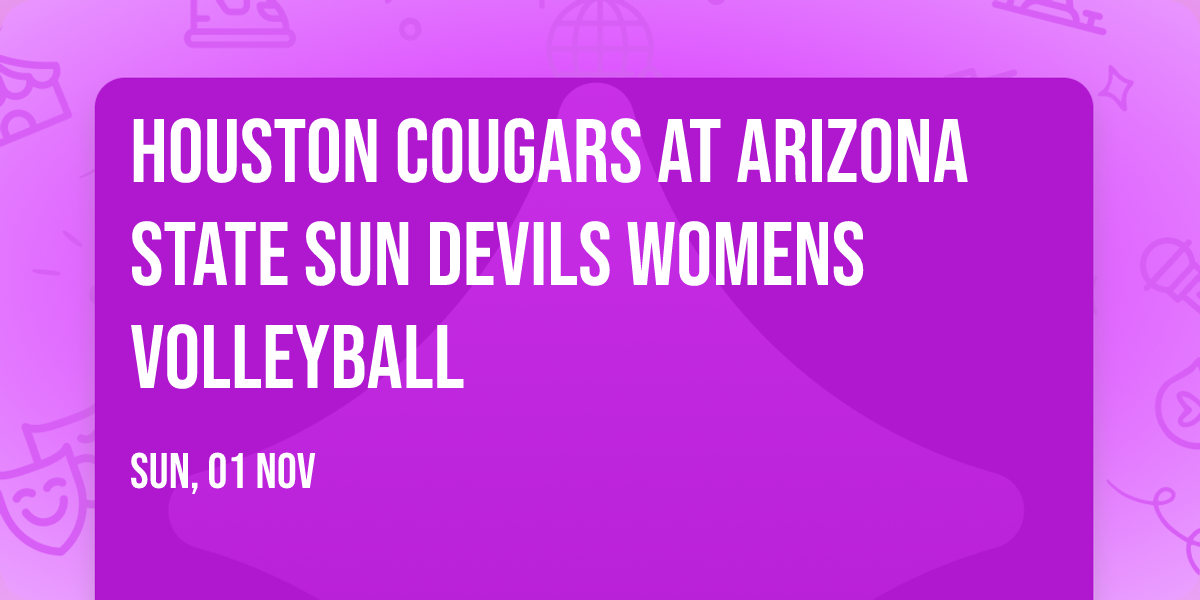 Houston Cougars at Arizona State Sun Devils Womens Volleyball