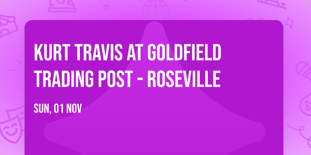 Kurt Travis at Goldfield Trading Post - Roseville