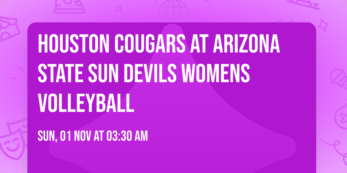 Houston Cougars at Arizona State Sun Devils Womens Volleyball