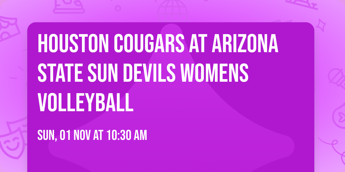 Houston Cougars at Arizona State Sun Devils Womens Volleyball