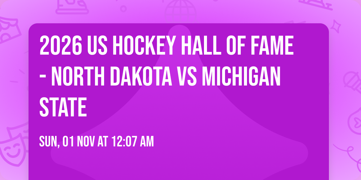 2026 US Hockey Hall of Fame - North Dakota vs Michigan State
