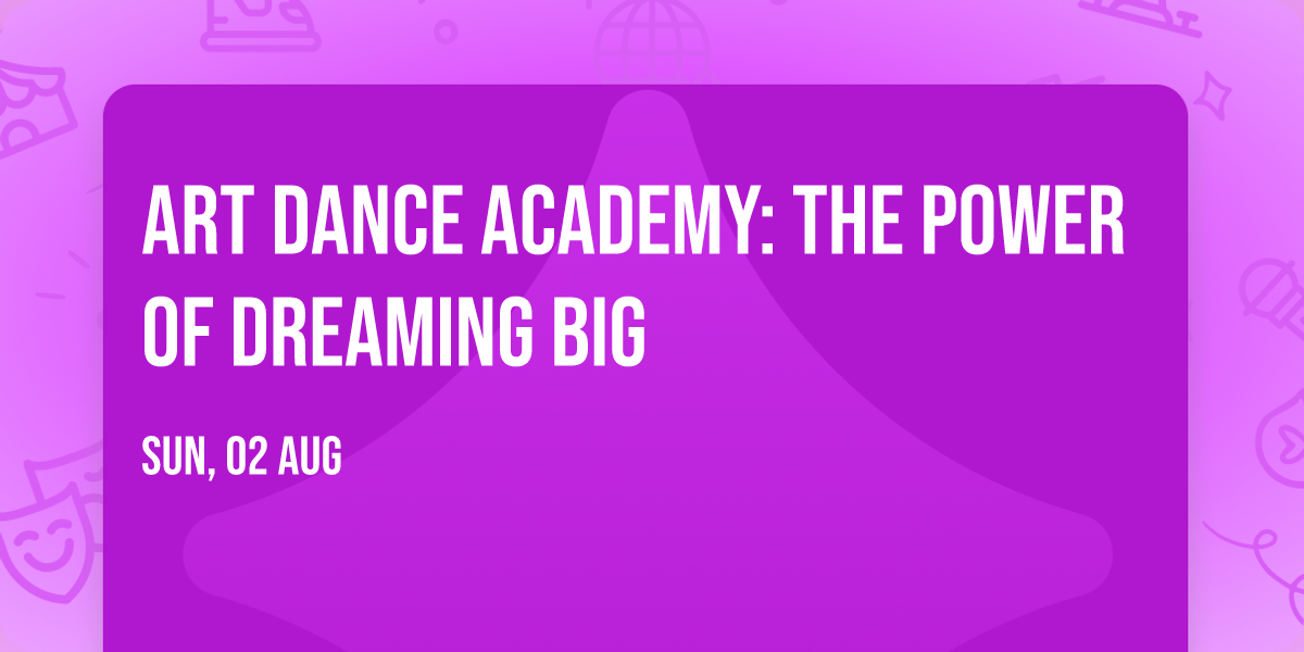 Art Dance Academy: The Power of Dreaming Big