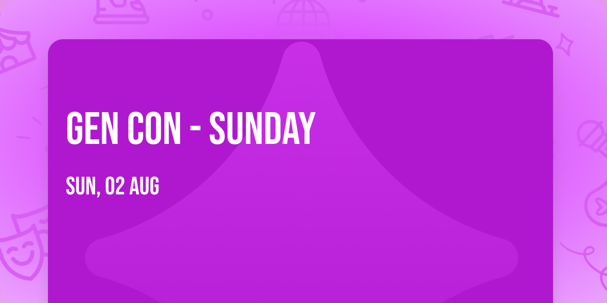 Gen Con - Sunday