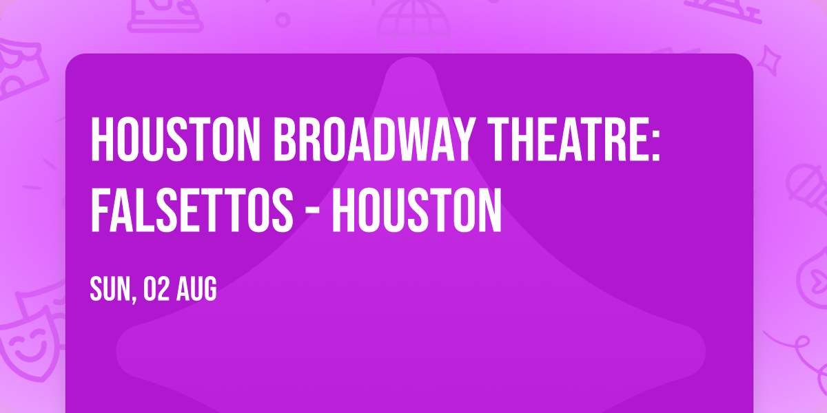 Houston Broadway Theatre: Falsettos - Houston