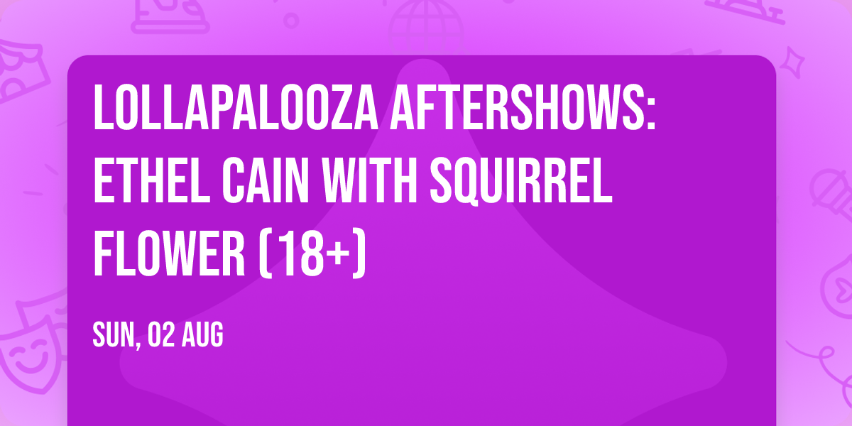 Lollapalooza Aftershows: Ethel Cain with Squirrel Flower (18+)