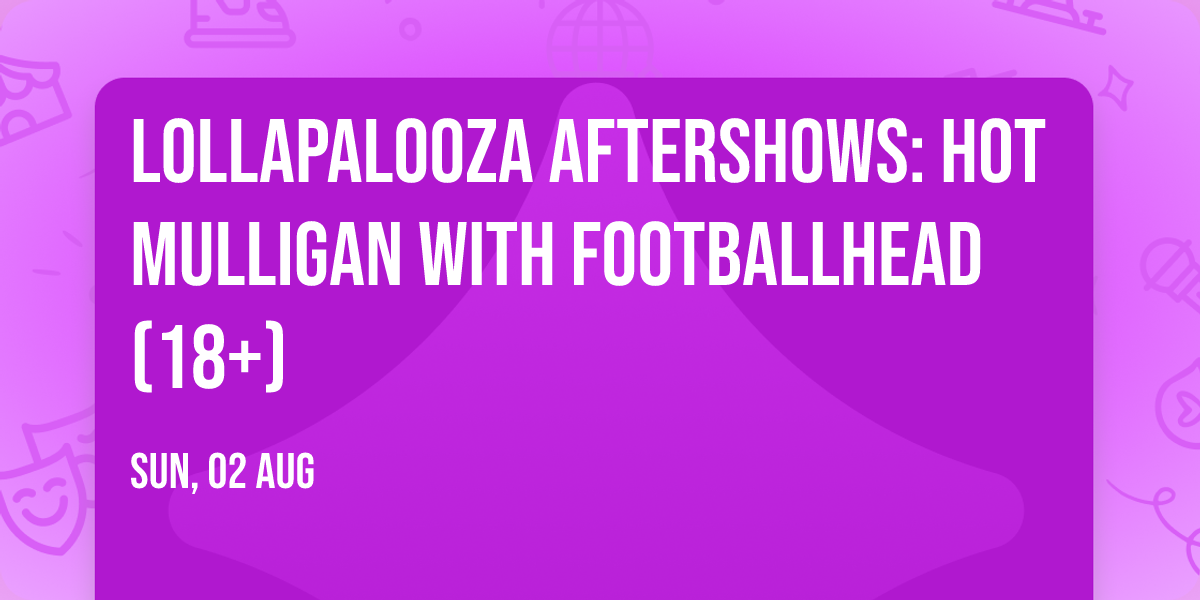 Lollapalooza Aftershows: Hot Mulligan with Footballhead (18+)