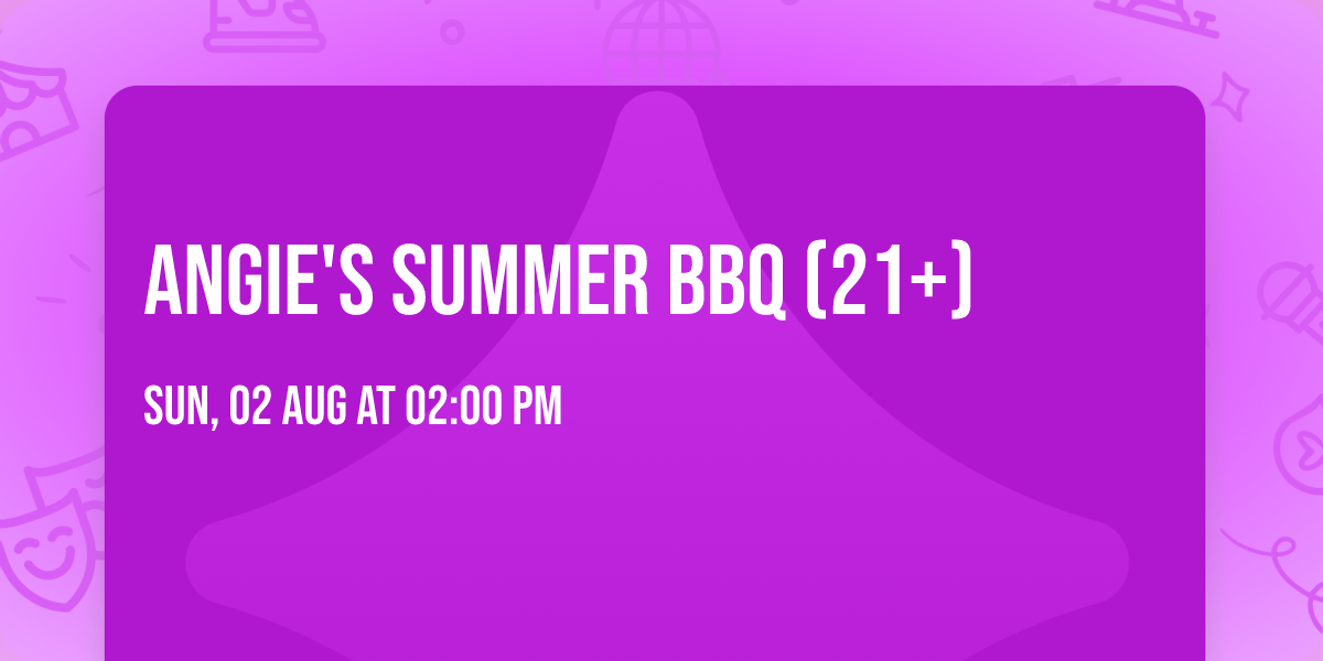 Angie's Summer BBQ (21+)
