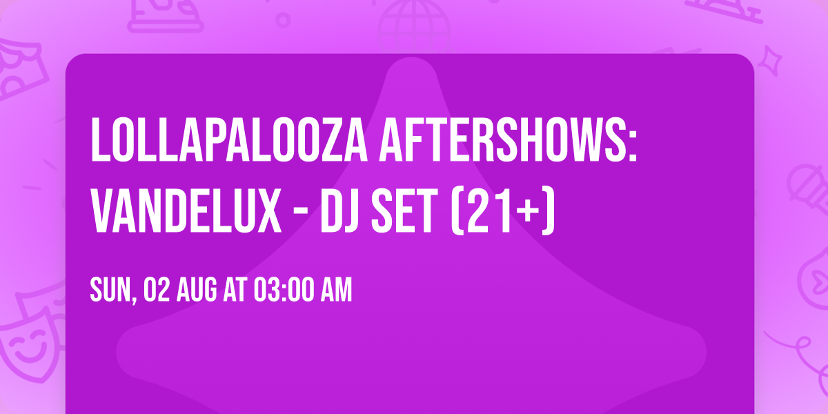 Lollapalooza Aftershows: Vandelux - DJ Set (21+)
