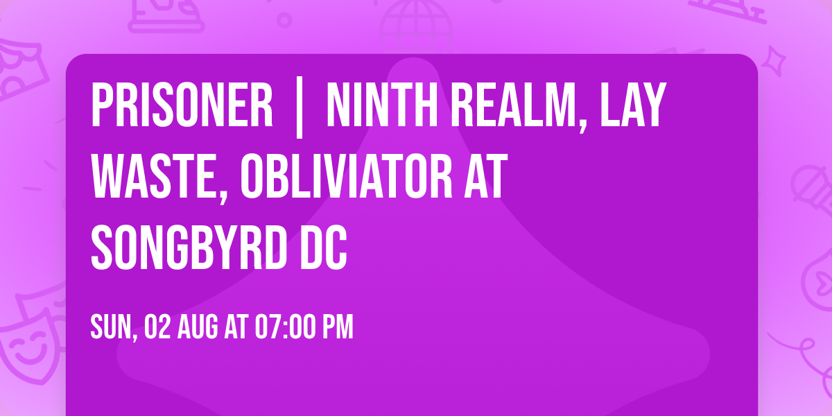 PRISONER | Ninth Realm, Lay Waste, Obliviator at Songbyrd DC