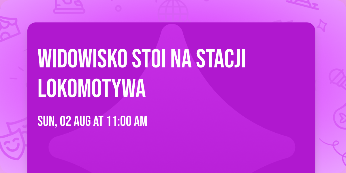 Widowisko Stoi na Stacji Lokomotywa 