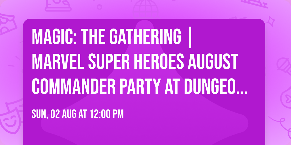 MAGIC: THE GATHERING | MARVEL SUPER HEROES AUGUST COMMANDER PARTY AT DUNGEON'S GATE!