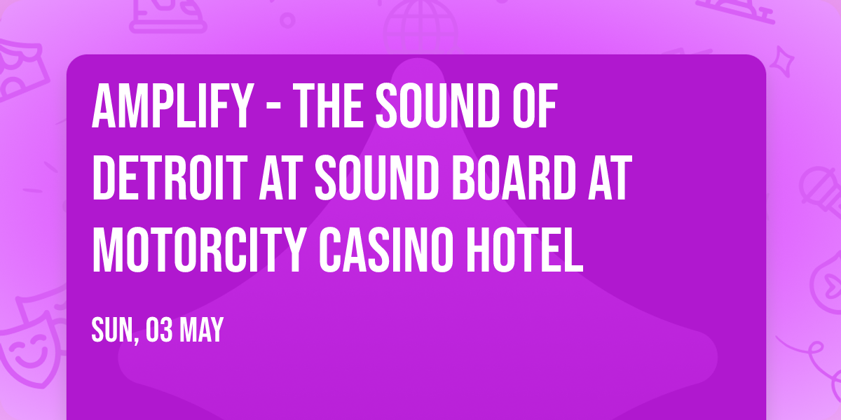 Amplify - The Sound of Detroit at Sound Board at MotorCity Casino Hotel
