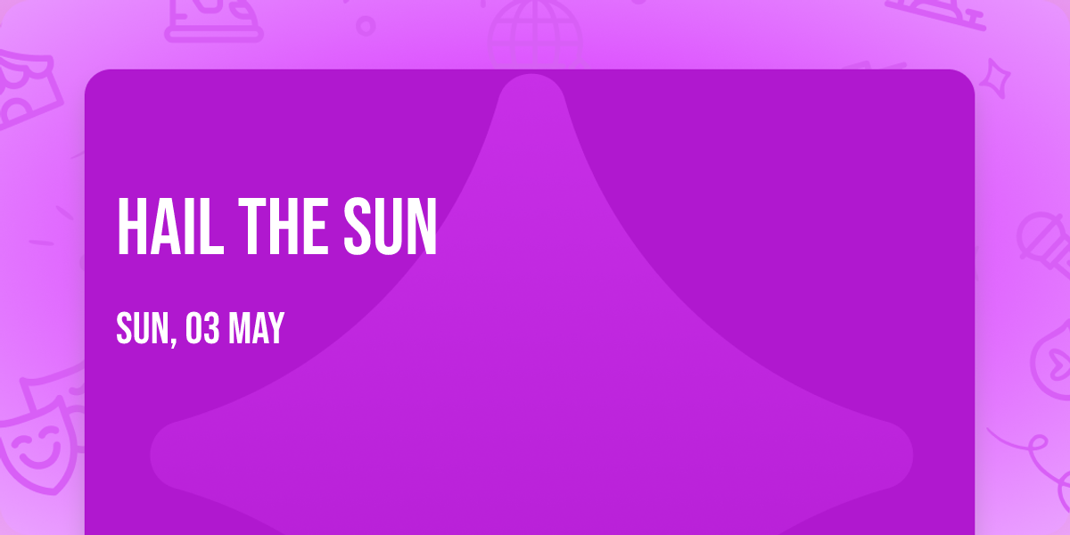 Hail The Sun