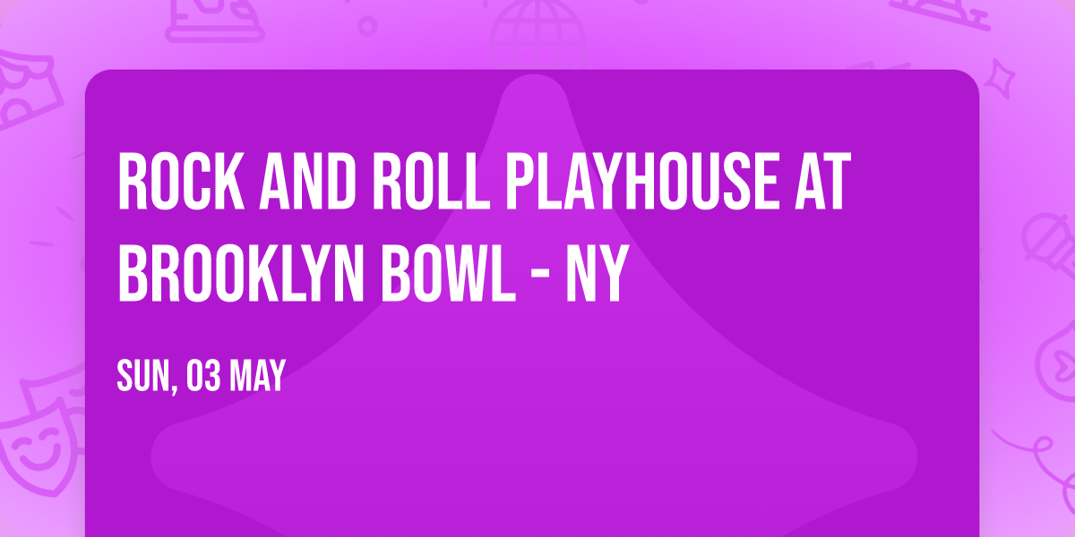 Rock and Roll Playhouse at Brooklyn Bowl - NY
