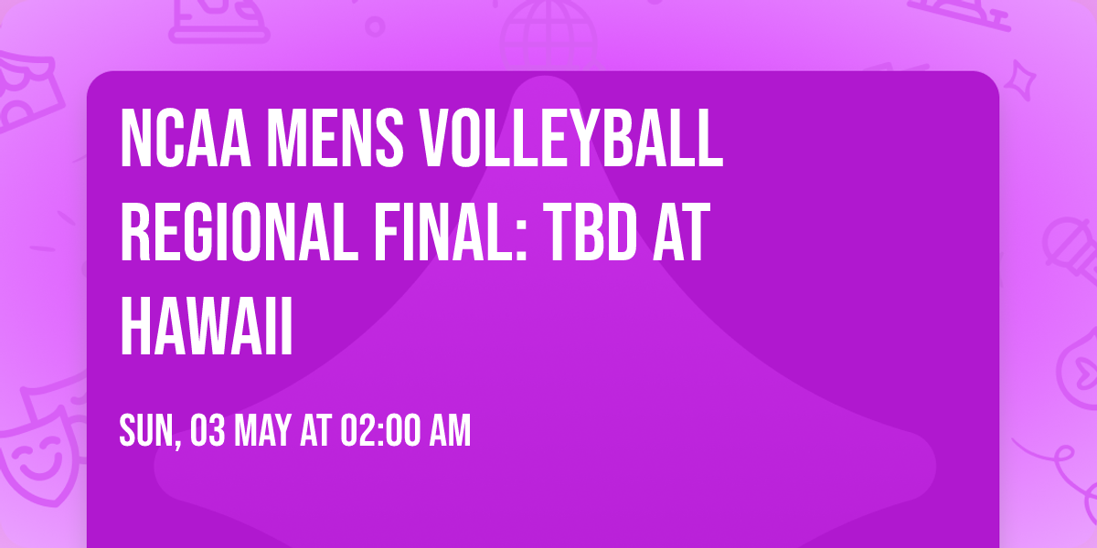 NCAA Mens Volleyball Regional Final: TBD at Hawaii