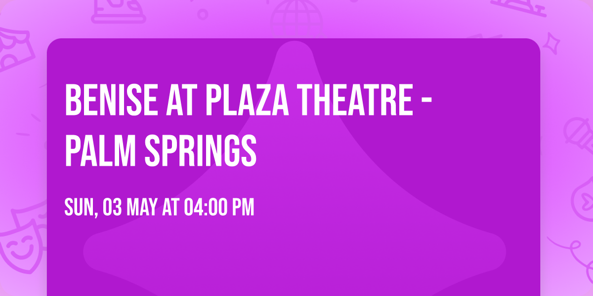 Benise at Plaza Theatre - Palm Springs