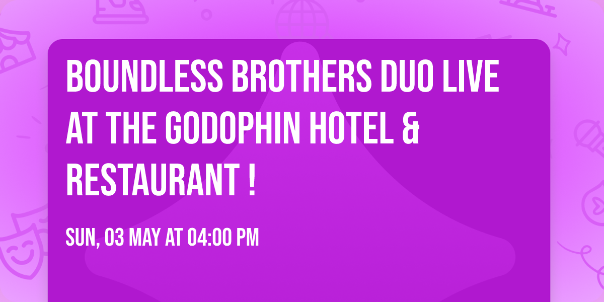 Boundless Brothers Duo live at the Godophin Hotel & Restaurant !