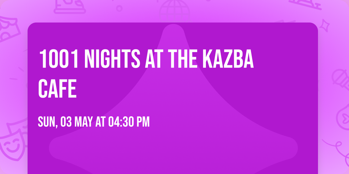 1001 Nights at the Kazba Cafe
