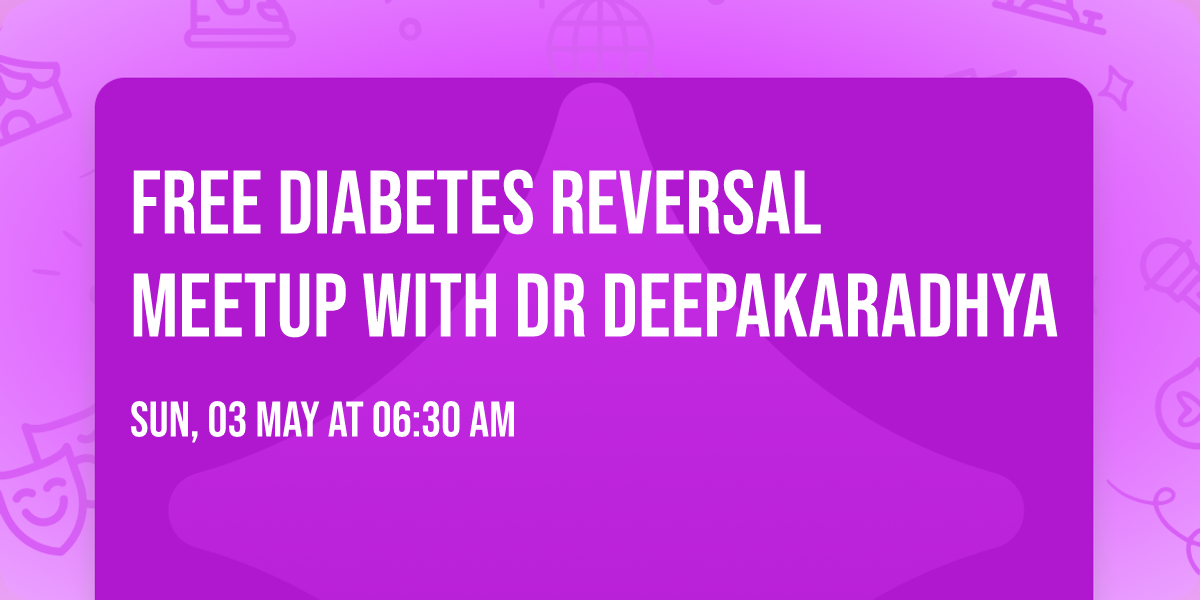 Free Diabetes Reversal Meetup With Dr Deepakaradhya