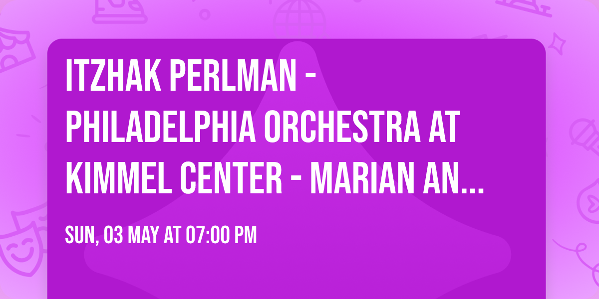 Itzhak Perlman - Philadelphia Orchestra at Kimmel Center - Marian Anderson Hall