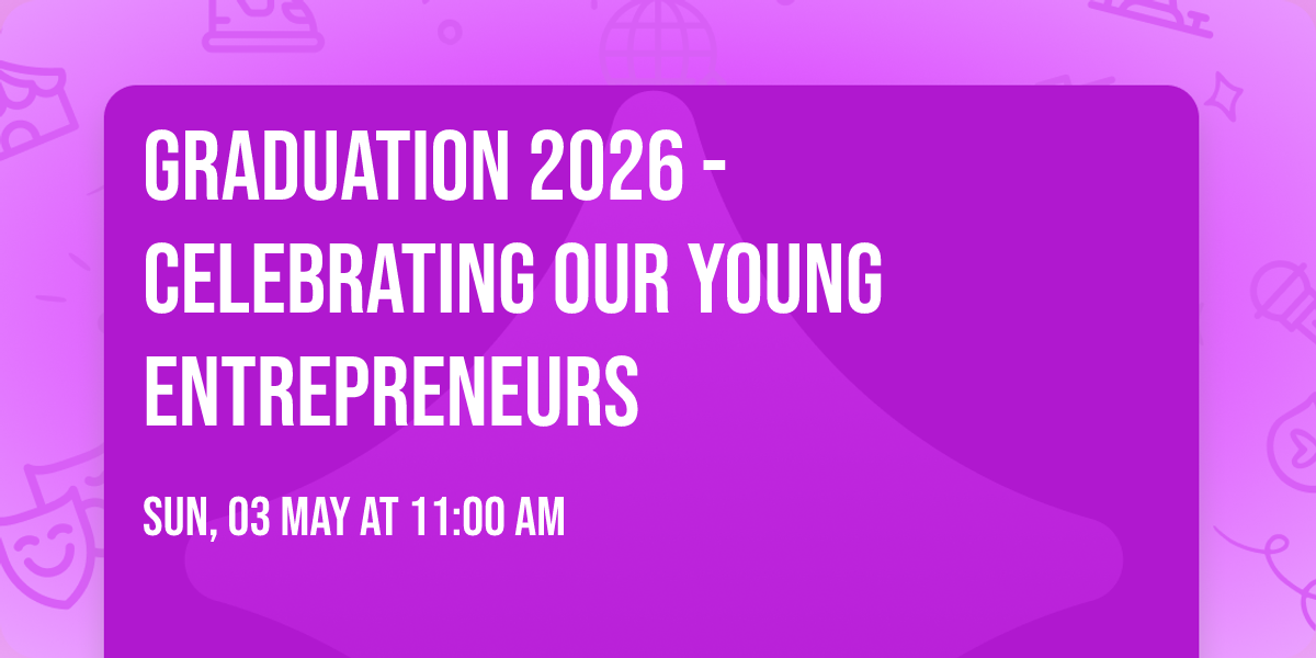 Graduation 2026 - Celebrating Our Young Entrepreneurs