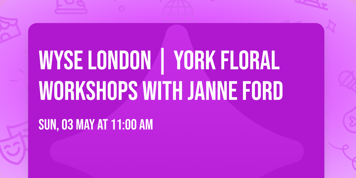 Wyse London | York Floral Workshops with Janne Ford