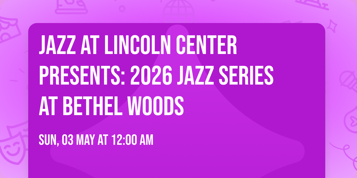 Jazz at Lincoln Center Presents: 2026 Jazz Series at Bethel Woods
