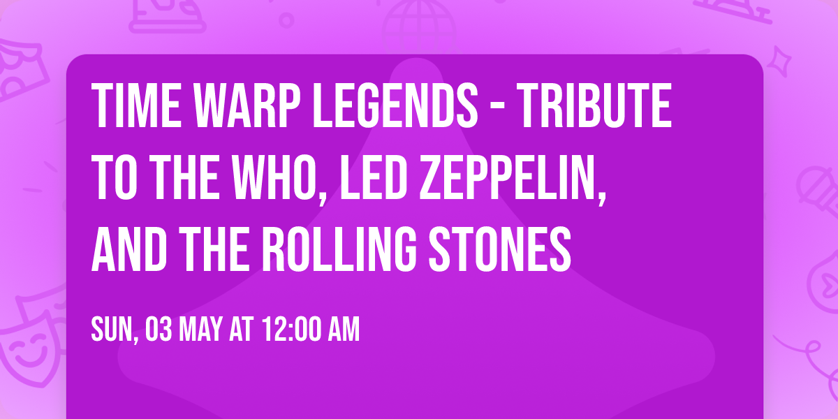 Time Warp Legends - Tribute to The Who, Led Zeppelin, and The Rolling Stones