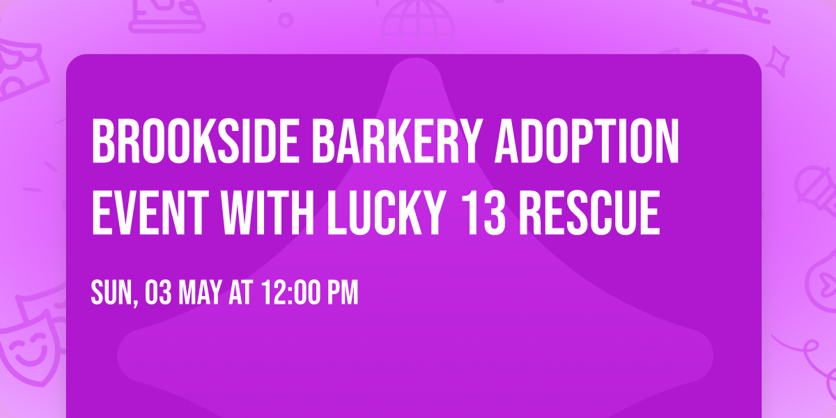 Brookside Barkery Adoption Event with Lucky 13 Rescue