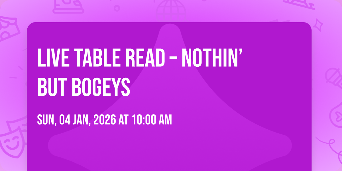 LIVE TABLE READ – Nothin’ But Bogeys