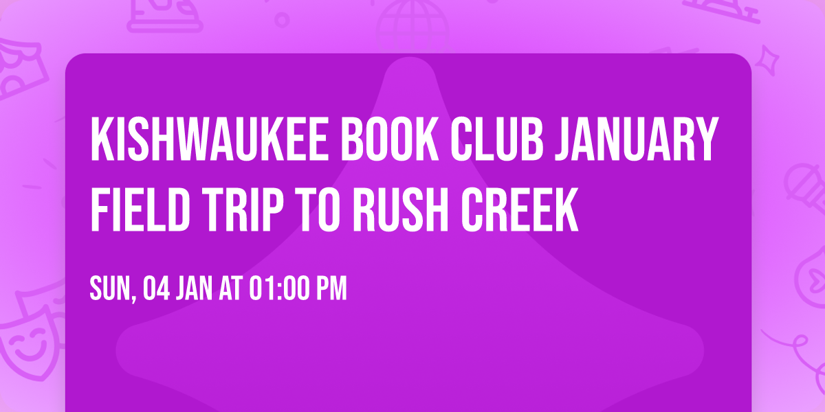 Kishwaukee Book Club January Field Trip to Rush Creek