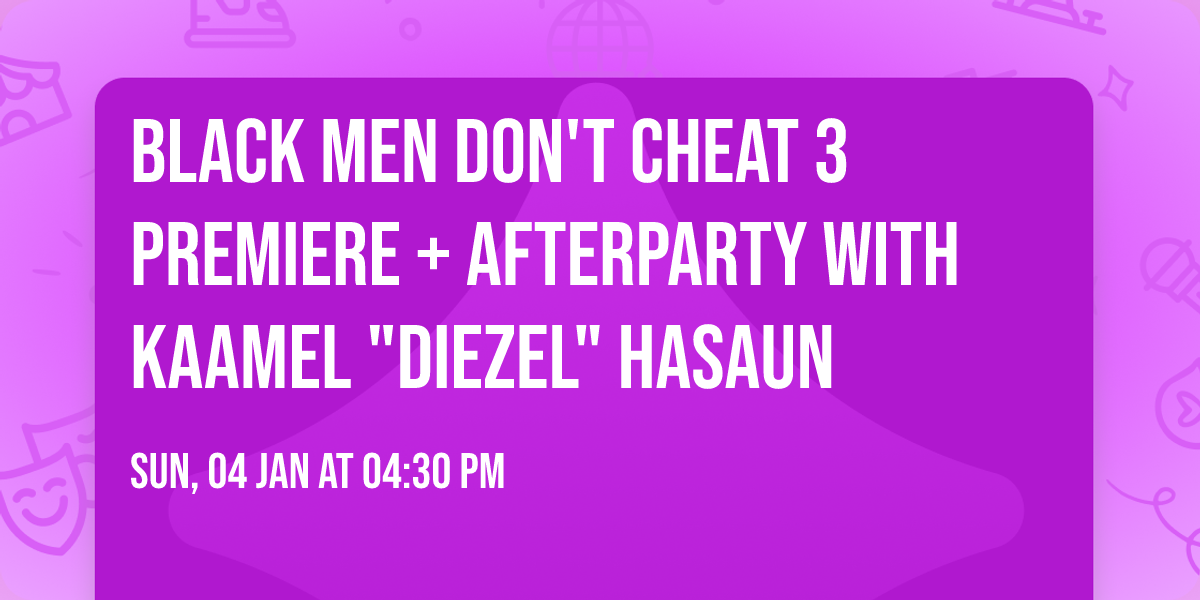BLACK MEN DON'T CHEAT 3 Premiere + Afterparty With Kaamel "Diezel" Hasaun
