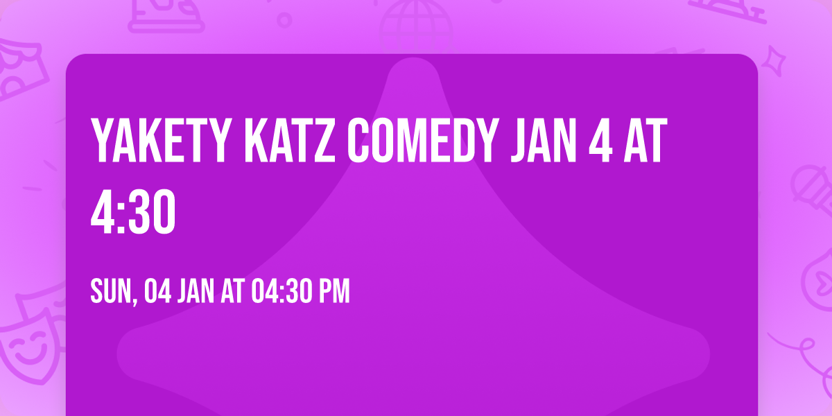 Yakety Katz Comedy Jan 4 at 4:30
