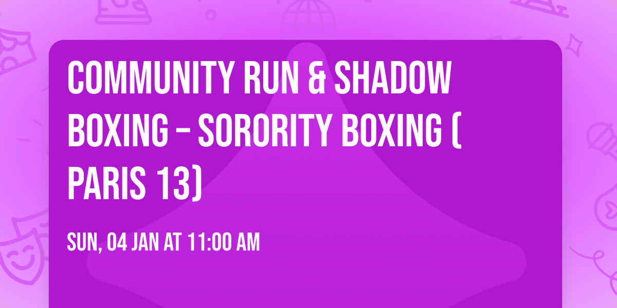 COMMUNITY RUN & SHADOW BOXING \u2013 Sorority Boxing (Paris 13)